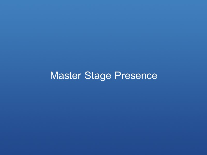 Master Stage Presence